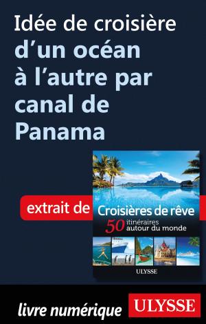 Cover of the book Idée de croisière d'un océan à l'autre par canal de Panama by Tours Chanteclerc