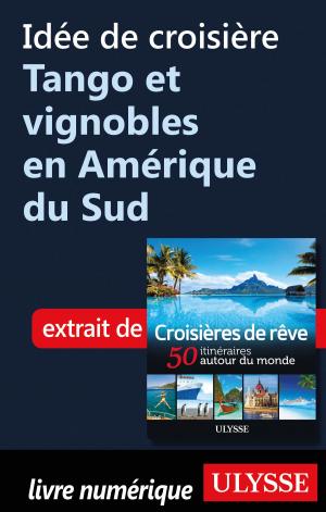 Cover of the book Idée de croisière - Tango et vignobles en Amérique du Sud by Ulysses Collective