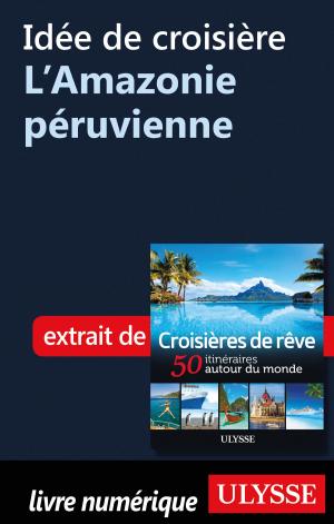 Cover of the book Idée de croisière - L'Amazonie péruvienne by Louise Gaboury, Caroline Robert