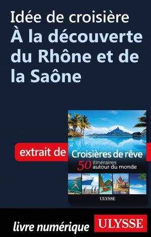 Cover of the book Idée de croisière - À la découverte du Rhône et de la Saône by Denise Landry, Rémi St-Gelais