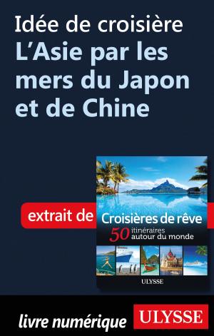Cover of the book Idée de croisière - L’Asie par les mers du Japon et de Chine by Alain Wodey, Marie-Thérèse Wodey