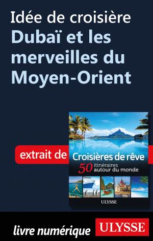 Cover of the book Idée de croisière - Dubaï et les merveilles du Moyen-Orient by Fédération québécoise de camping et de caravaning