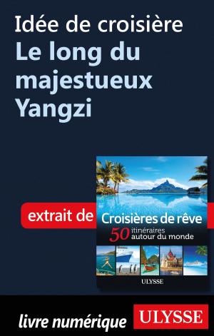 Cover of the book Idée de croisière - Le long du majestueux Yangzi by Marc Rigole