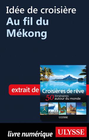 Cover of the book Idée de croisière - Au fil du Mékong by Denise Landry, Rémi St-Gelais