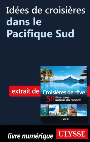 Cover of the book Idées de croisières dans le Pacifique Sud by Collectif Ulysse, Collectif