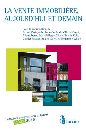 Cover of the book La vente immobilière, aujourd'hui et demain by Roman Aydogdu, Sylvain Bavier, Augustin de Lovinfosse, Joëlle Decharneux, Michèle Grégoire, Emile Roelen, Anne Wuilquot