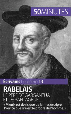 Cover of the book Rabelais, le père de Gargantua et de Pantagruel by Eliane Reynold de Seresin, 50 minutes, Angélique Demur