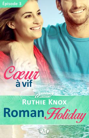 Cover of the book Coeur à vif - Roman Holiday - Épisode 3 by Teresa Medeiros
