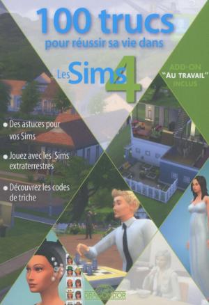 Cover of the book 100 trucs pour réussir sa vie dans les Sims 4 by Sirikit THAÏ, Martine LIZAMBARD