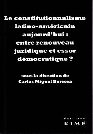 Cover of the book LE CONSTITUTIONNALISME LATINO-AMÉRICAIN : ENTRE RENOUVEAU JURIDIQUE ET ESSOR DÉMOCRATIQUE ? by BELISSA MARC