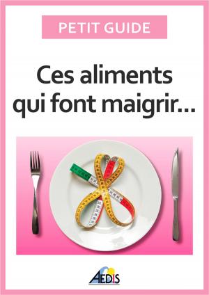 Cover of the book Ces aliments qui font maigrir by Petit Guide