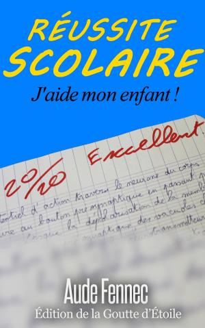 Cover of the book Réussite scolaire, j'aide mon enfant by Chester F.