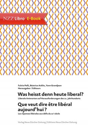 Cover of the book Was heisst denn heute liberal? Que veut dire être libéral aujourd'hui? by Benedikt Weibel