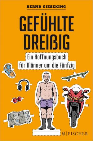 Cover of the book Gefühlte Dreißig – Ein Hoffnungsbuch für Männer um die Fünfzig by Felix Huby