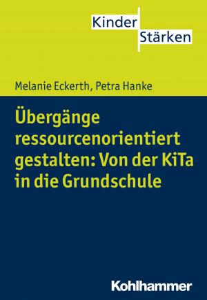 Cover of the book Übergänge ressourcenorientiert gestalten: Von der KiTa in die Grundschule by Manfred Köhnlein