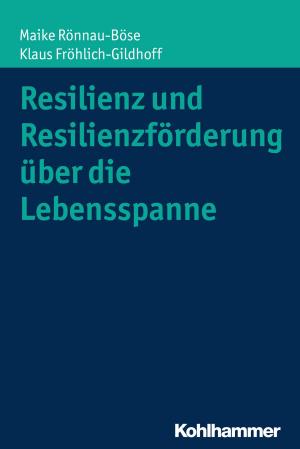 Cover of the book Resilienz und Resilienzförderung über die Lebensspanne by Thomas Girsberger