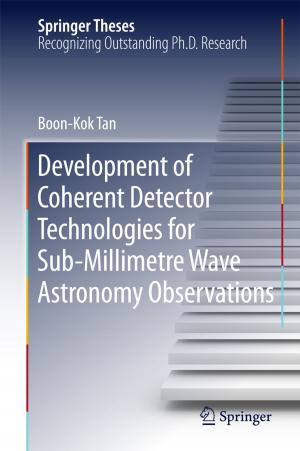 Cover of the book Development of Coherent Detector Technologies for Sub-Millimetre Wave Astronomy Observations by Uday Shanker Dixit, Manjuri Hazarika, J. Paulo Davim