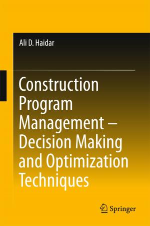 Cover of the book Construction Program Management – Decision Making and Optimization Techniques by Ibrahim S. Guliyev, Fakhraddin A. Kadirov, Lev V. Eppelbaum, Akif A. Alizadeh