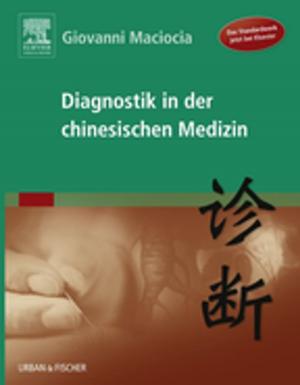 Cover of the book Diagnostik in der chinesischen Medizin by Alexander R Lyon, MA, BM, BCh, MRCP, PhD, Glyn Thomas, MBBS, MRCP, PhD, Vanessa Cobb, BSc, MBBS, MRCP, Jamil Mayet, MBChB, MD, MBA, FESC, FACC, FRCP