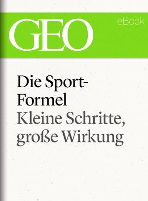 Cover of the book Die Sportformel: Kleine Schritte, große Wirkung (GEO eBook Single) by 