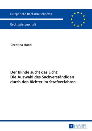 Cover of the book Der Blinde sucht das Licht: Die Auswahl des Sachverstaendigen durch den Richter im Strafverfahren by David Betge