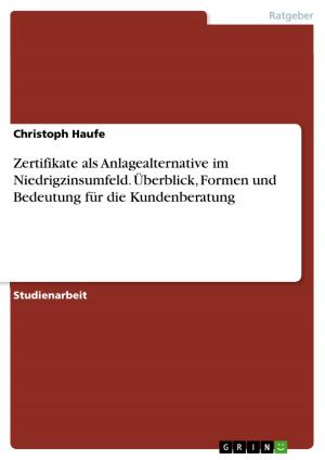 Cover of the book Zertifikate als Anlagealternative im Niedrigzinsumfeld. Überblick, Formen und Bedeutung für die Kundenberatung by Jens Stieler