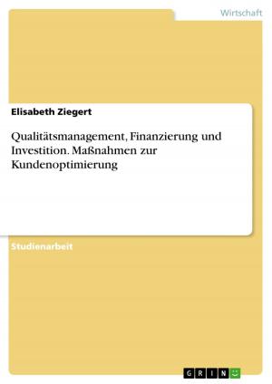 Cover of the book Qualitätsmanagement, Finanzierung und Investition. Maßnahmen zur Kundenoptimierung by Andreas Laux