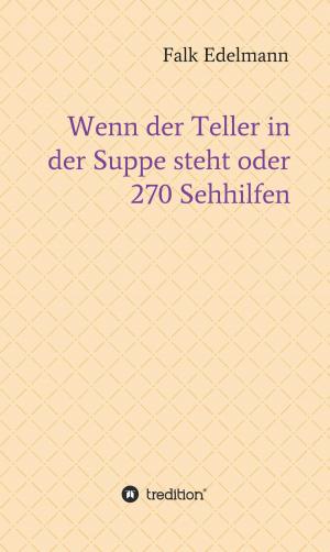 Cover of the book Wenn der Teller in der Suppe steht oder 270 Sehhilfen by Werner Schwörer