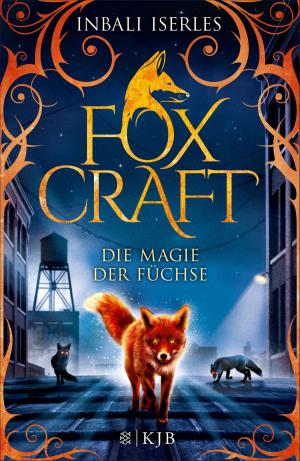 Cover of the book Foxcraft – Die Magie der Füchse by Tanya Stewner