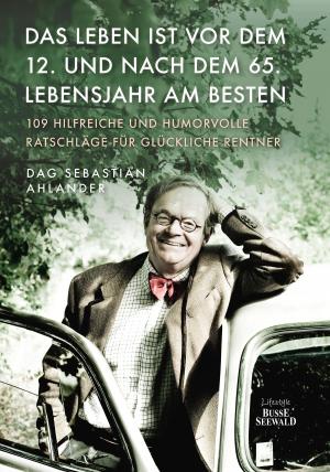 Cover of the book Das Leben ist vor dem 12. und nach dem 65. Lebensjahr am besten by Le blagueur masqué, Dites-le avec une blague !