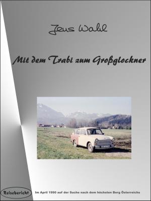 Cover of the book Mit dem Trabi zum Großglockner by Dr. Hanspeter Hemgesberg