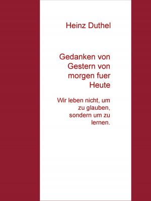 Cover of the book Gedanken von Gestern von morgen fuer Heute by Reinhard Schmelzer