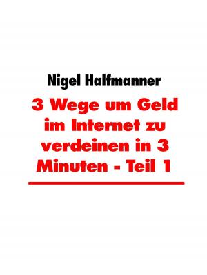 Cover of the book 3 Wege um Geld im Internet zu verdeinen in 3 Minuten - Teil 1 by Tom Prepper