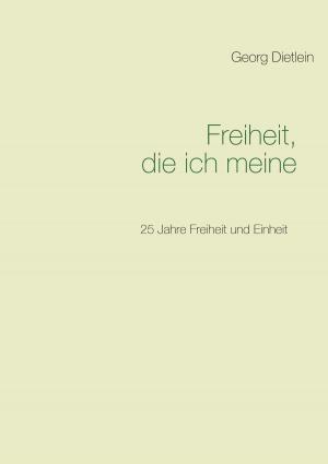Cover of the book Freiheit, die ich meine ... by Richard Deiss