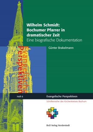 Cover of the book Wilhelm Schmidt: Bochumer Pfarrer in dramatischer Zeit by Dorothy Ephraim