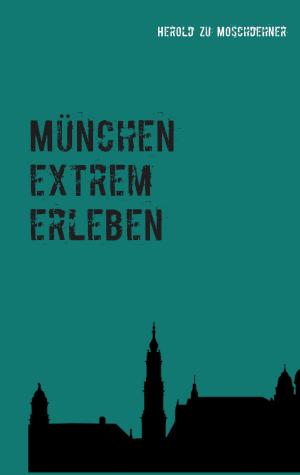 Cover of the book München extrem erleben by Sophia Kapferer, Bernd Sternal