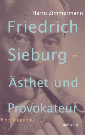 Cover of the book Friedrich Sieburg - Ästhet und Provokateur by Peter Bürger