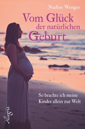 Cover of the book Vom Glück der natürlichen Geburt by Corina Bomann
