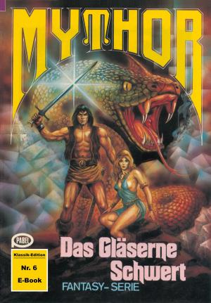 Cover of the book Mythor 6: Das Gläserne Schwert by Hans Kneifel