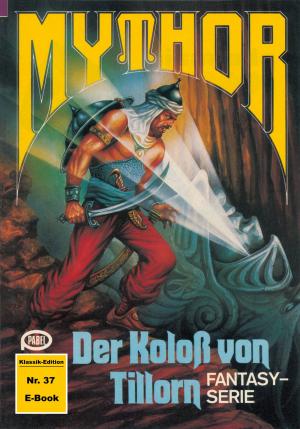 Cover of the book Mythor 37: Der Koloss von Tillorn by John Shirey