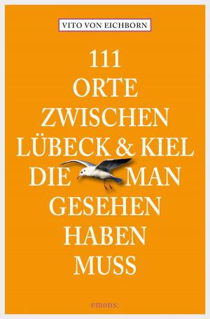 Cover of the book 111 Orte zwischen Lübeck und Kiel, die man gesehen haben muss by Anne-Kathrin Koppetsch