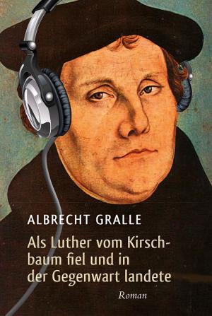 Cover of the book Als Luther vom Kirschbaum fiel und in der Gegenwart landete by Hanna Backhaus