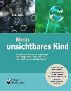 Cover of the book Mein unsichtbares Kind - Begleitbuch für Frauen, Angehörige und Fachpersonen vor und nach einem Schwangerschaftsabbruch by Verena Herleth