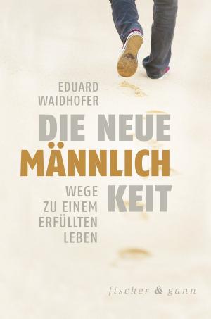 Cover of the book Die neue Männlichkeit by Eduard Waidhofer