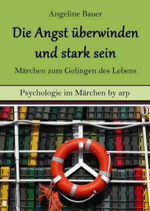 Book cover of Angst überwinden und stark sein - Märchen zum Gelingen des Lebens