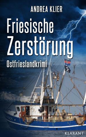Cover of the book Friesische Zerstörung - Ostfrieslandkrimi. Spannender Roman mit Lokalkolorit für Ostfriesland Fans! by Uwe Brackmann