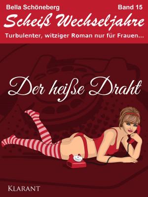 Cover of Der heiße Draht! Scheiß Wechseljahre Band 15. Turbulenter, spritziger Liebesroman nur für Frauen...