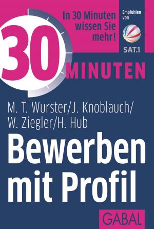 Cover of the book 30 Minuten Bewerben mit Profil by Monika A. Pohl