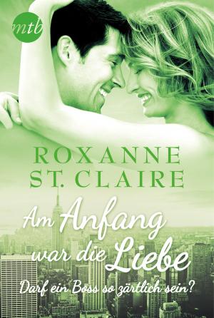 Cover of the book Am Anfang war die Liebe: Darf ein Boss so zärtlich sein? by Jennifer Crusie, Roxanne St. Claire, Vicki Lewis Thompson, Jill Shalvis