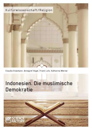 Cover of the book Indonesien. Die muslimische Demokratie by Janet Haertle, Irene Ballmann, Larissa Schott